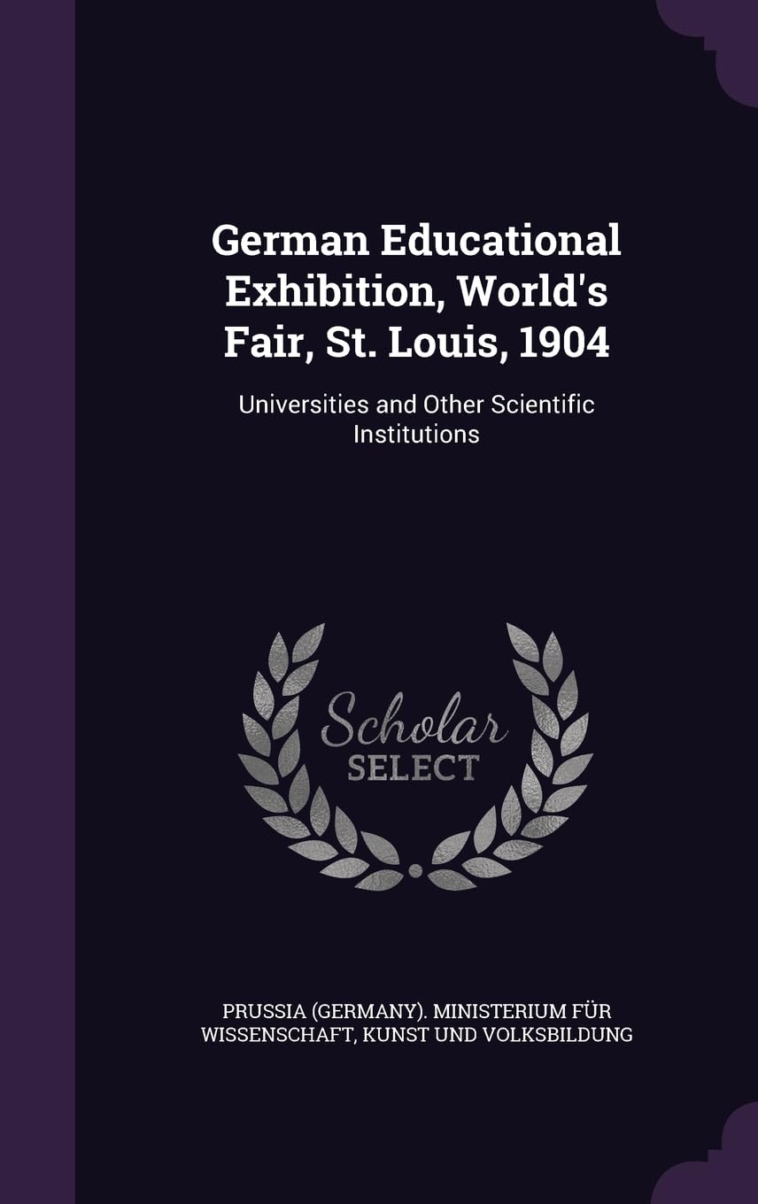 German Educational Exhibition, World's Fair, St. Louis, 1904: Universities and Other Scientific Institutions Learning & Reference