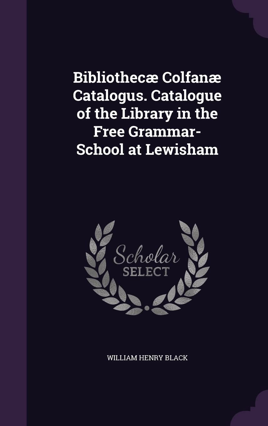 Bibliothecæ Colfanæ Catalogus. Catalogue of the Library in the Free Grammar-School at Lewisham Politics & History