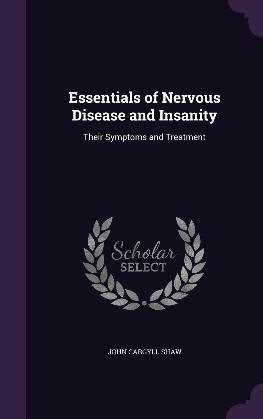 Essentials of Nervous Disease and Insanity: Their Symptoms and Treatment Politics & History