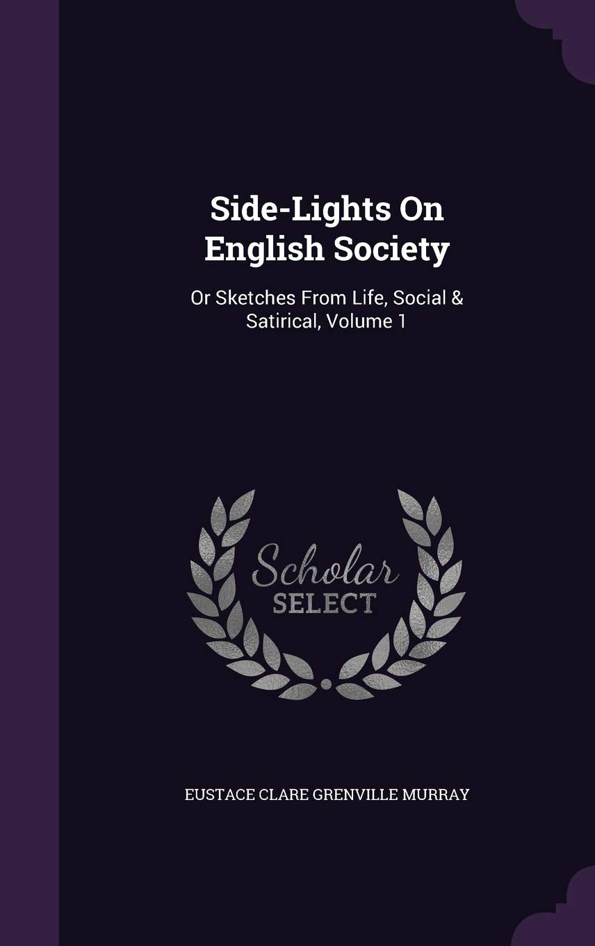 Side-Lights On English Society: Or Sketches From Life, Social & Satirical, Volume 1 Memories