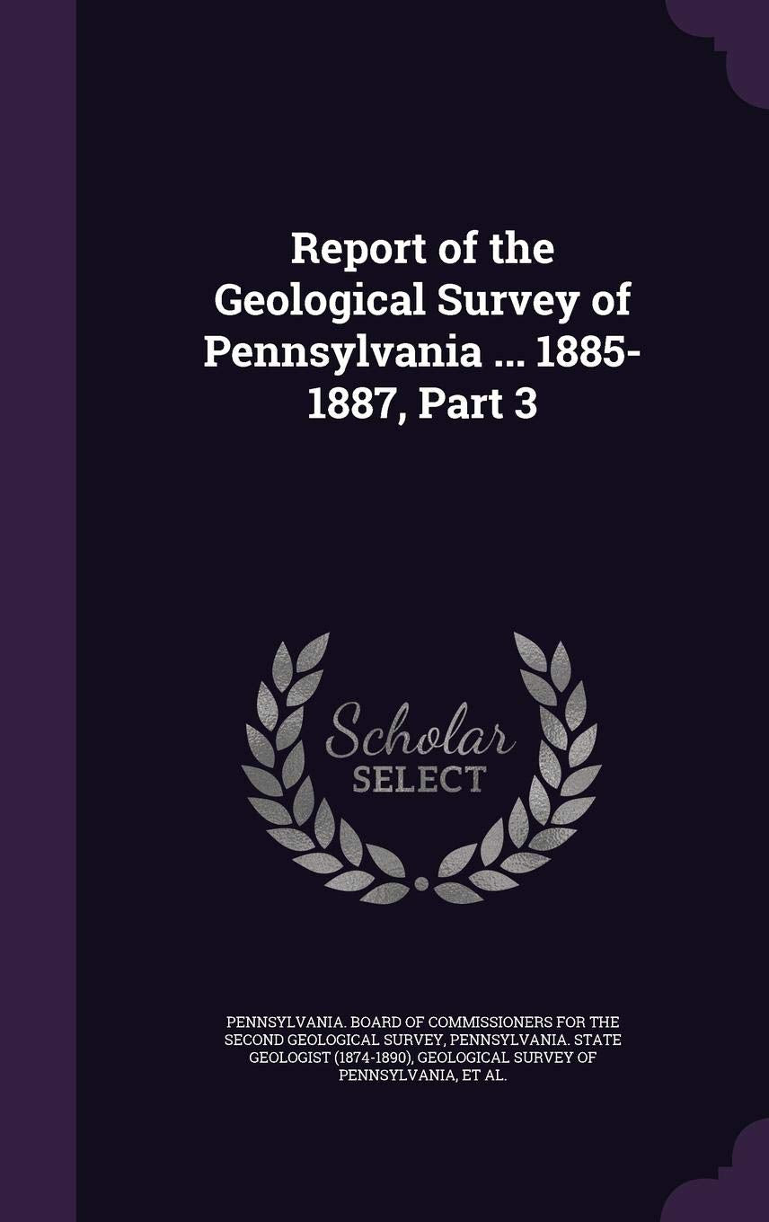 Report of the Geological Survey of Pennsylvania ... 1885-1887, Part 3 Mathematics