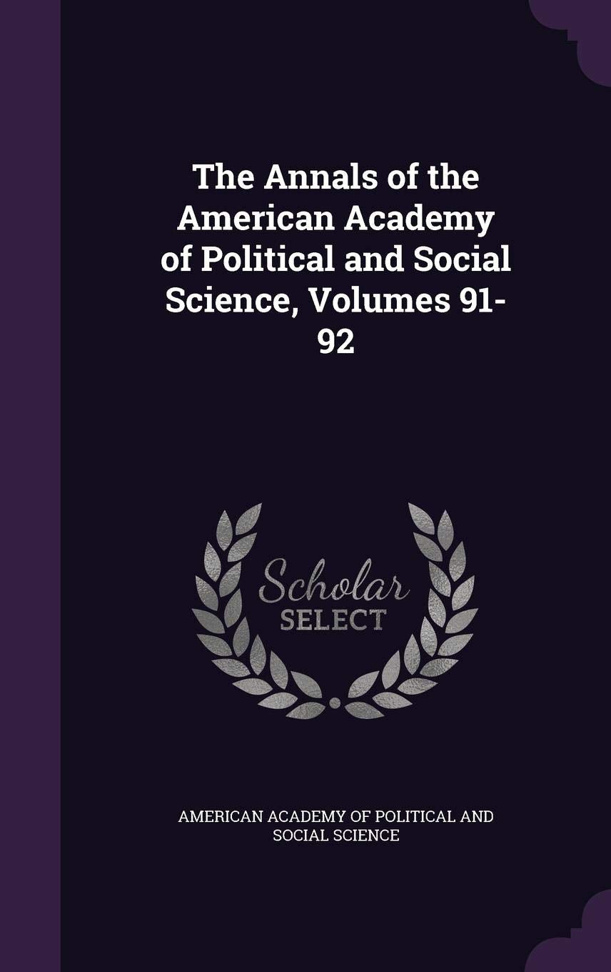 The Annals of the American Academy of Political and Social Science, Volumes 91-92 Politics & History