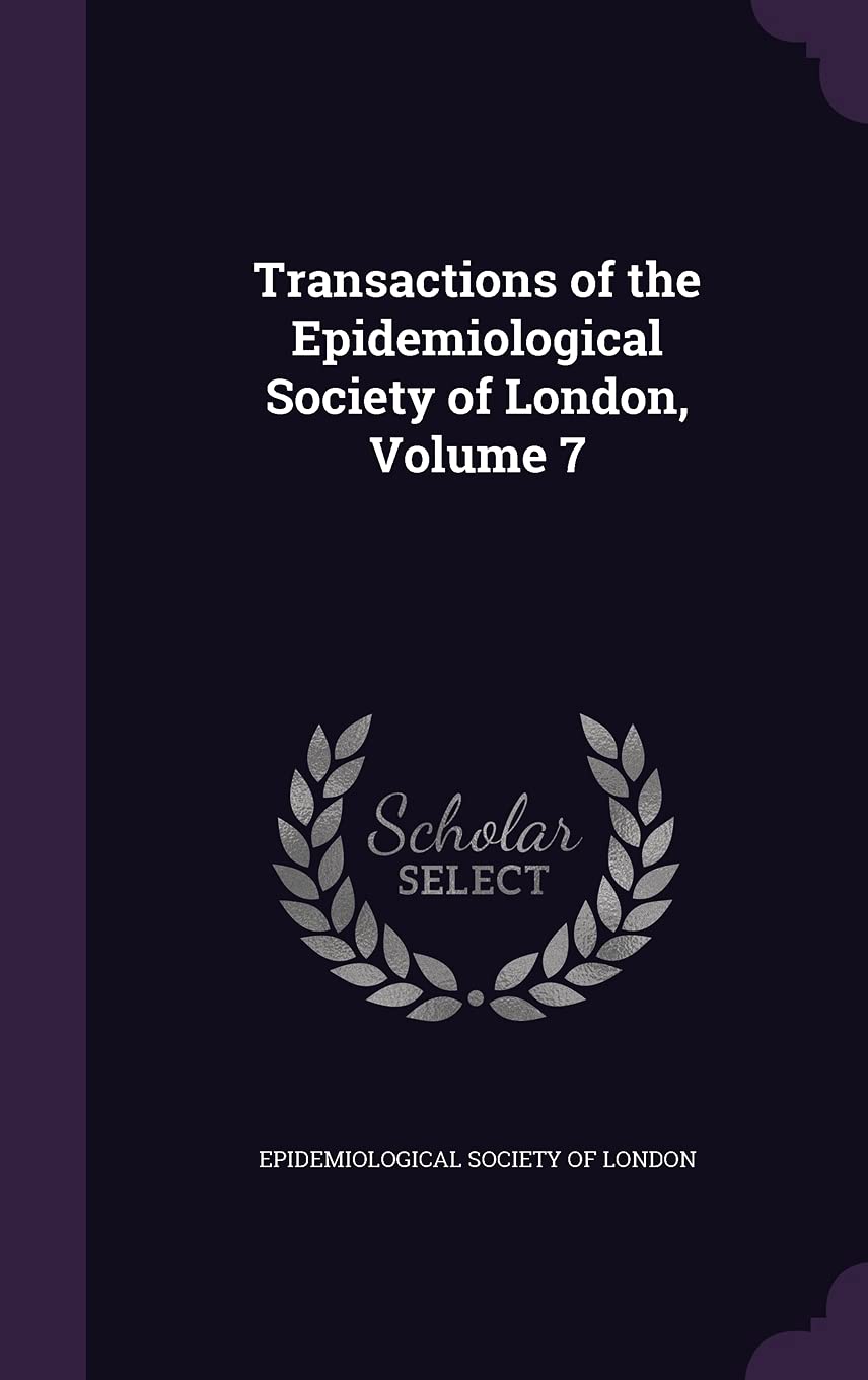 Transactions of the Epidemiological Society of London, Volume 7 Politics & History
