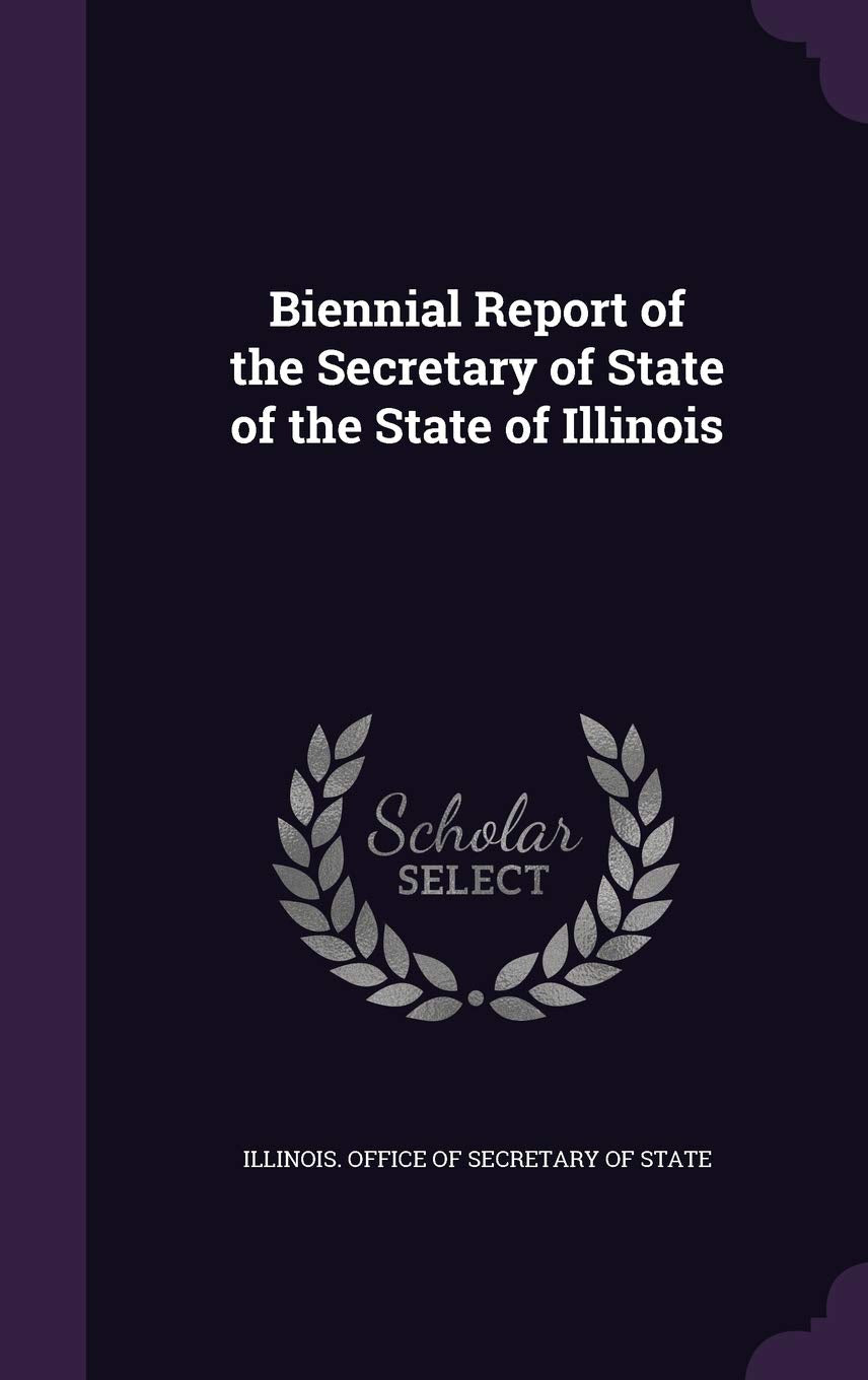 Biennial Report of the Secretary of State of the State of Illinois Politics & History