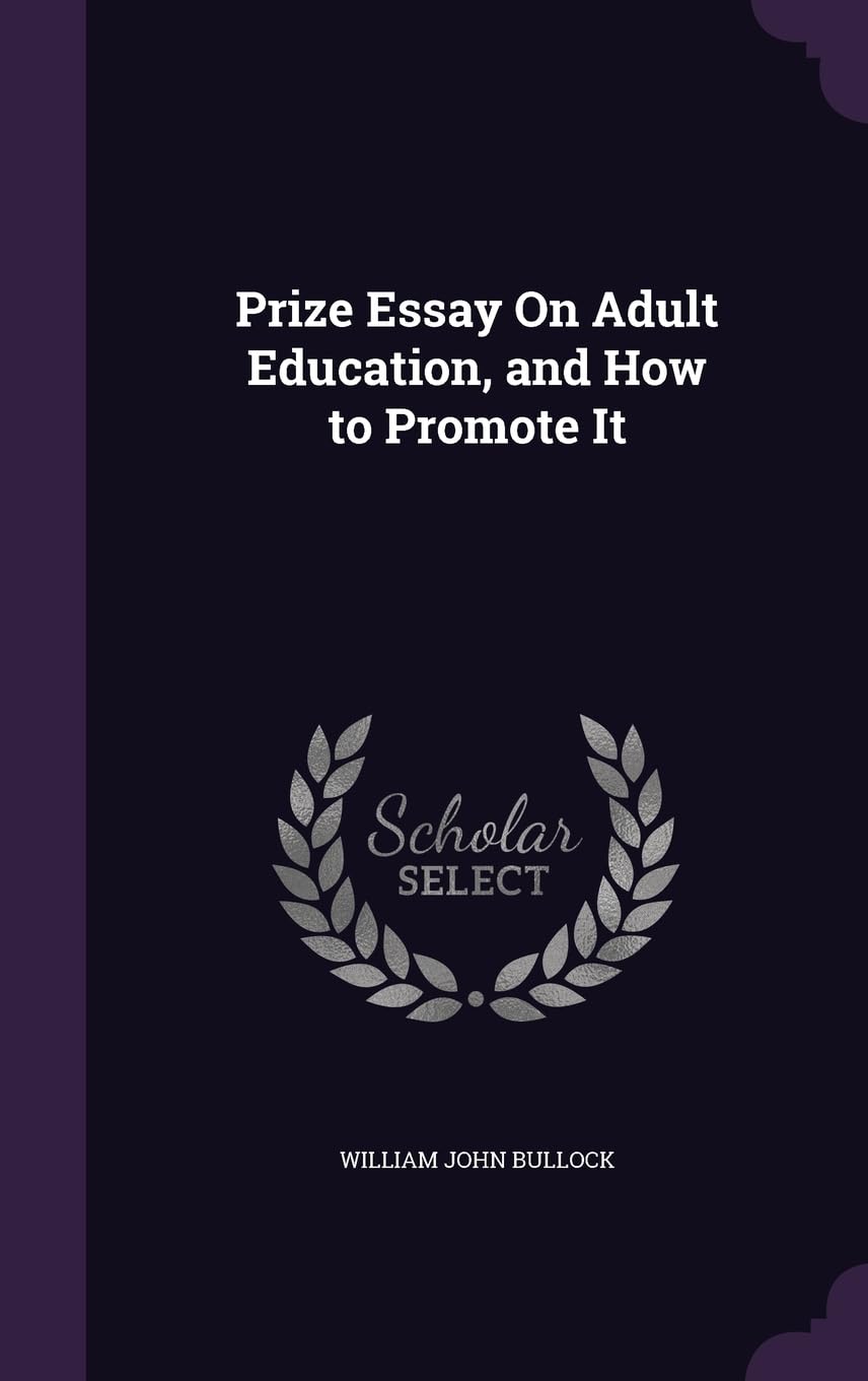 Prize Essay On Adult Education, and How to Promote It Politics & History
