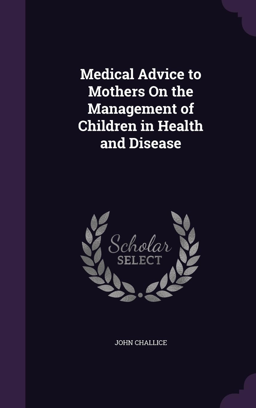 Medical Advice to Mothers On the Management of Children in Health and Disease book