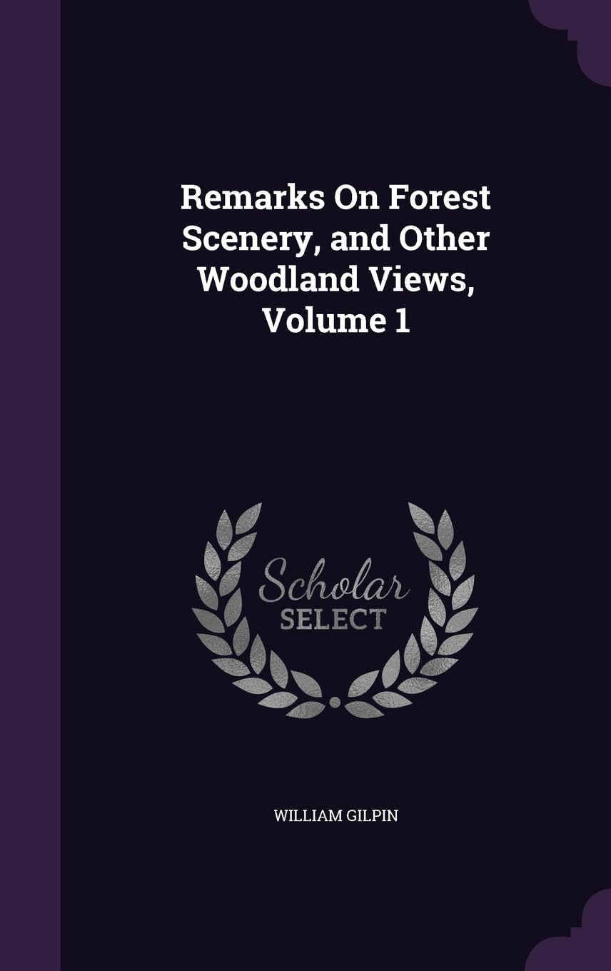 Remarks On Forest Scenery, and Other Woodland Views, Volume 1 Mathematics