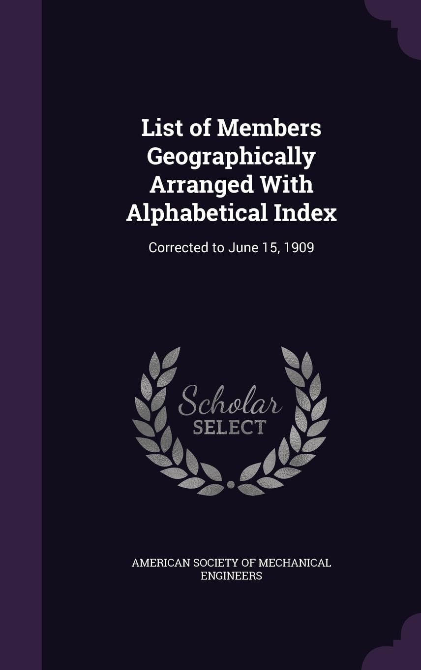 List of Members Geographically Arranged With Alphabetical Index: Corrected to June 15, 1909 Politics & History