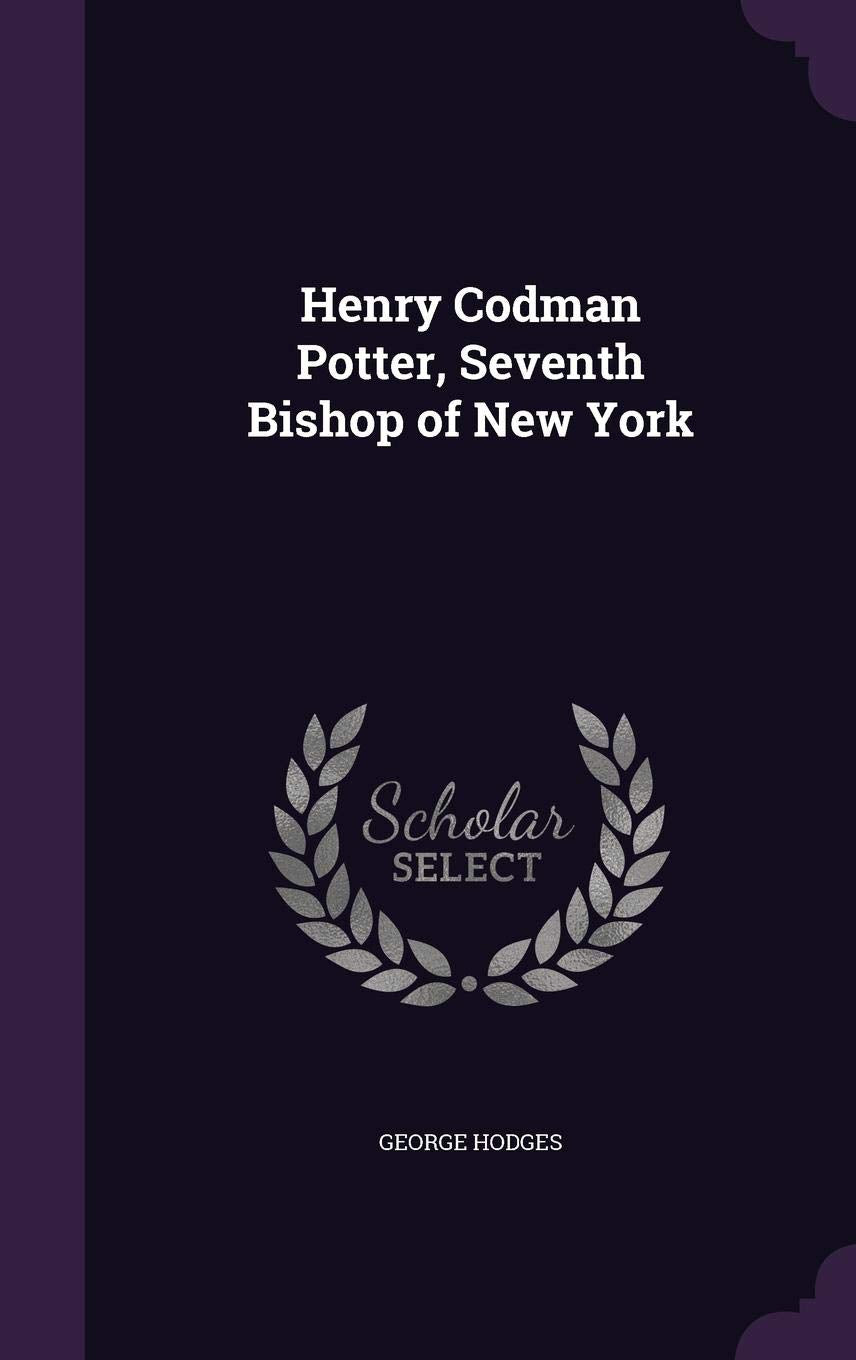 Henry Codman Potter, Seventh Bishop of New York Memories