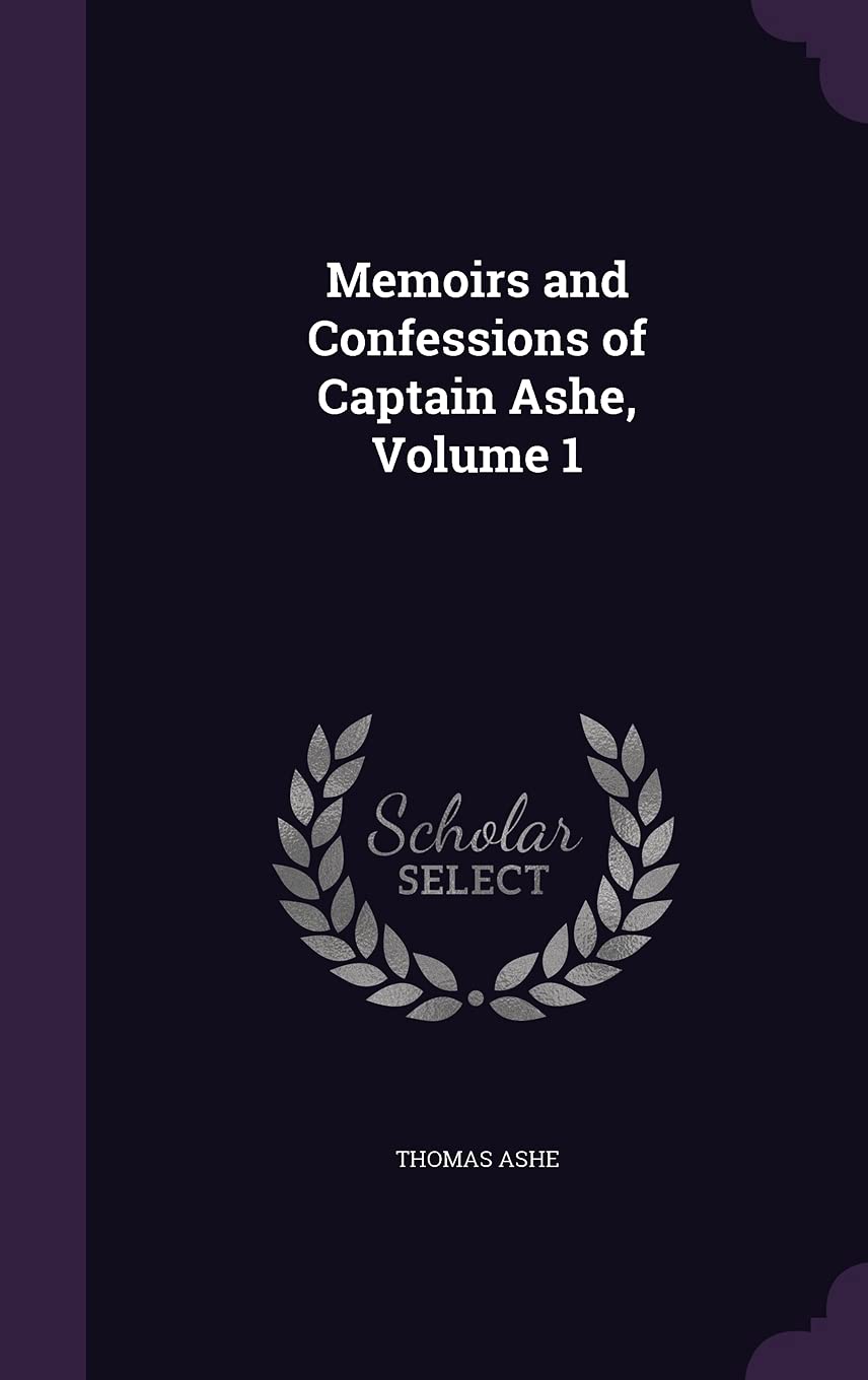 Memoirs and Confessions of Captain Ashe, Volume 1 Memories