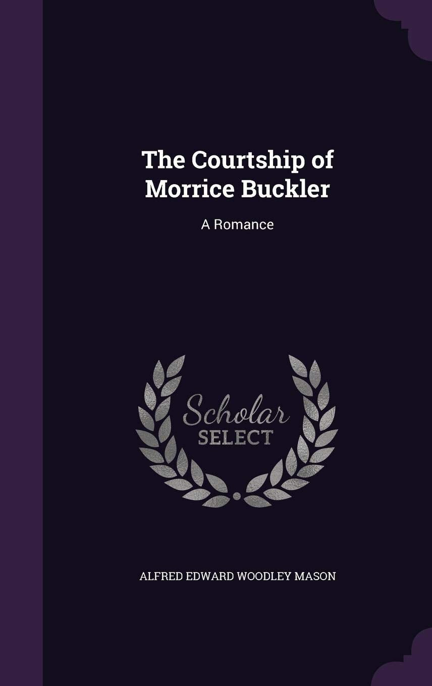 The Courtship of Morrice Buckler: A Romance Memories