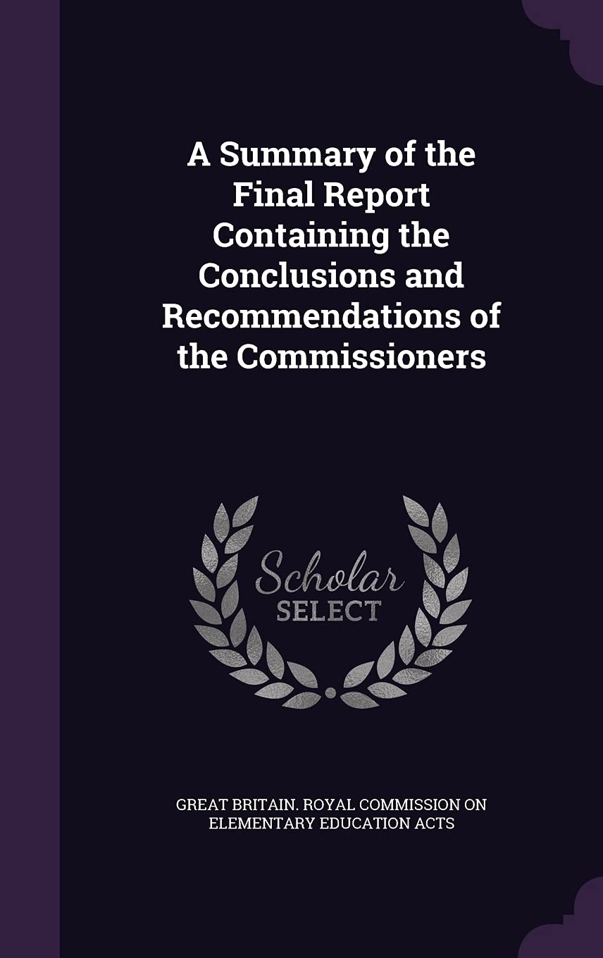 A Summary of the Final Report Containing the Conclusions and Recommendations of the Commissioners Politics & History