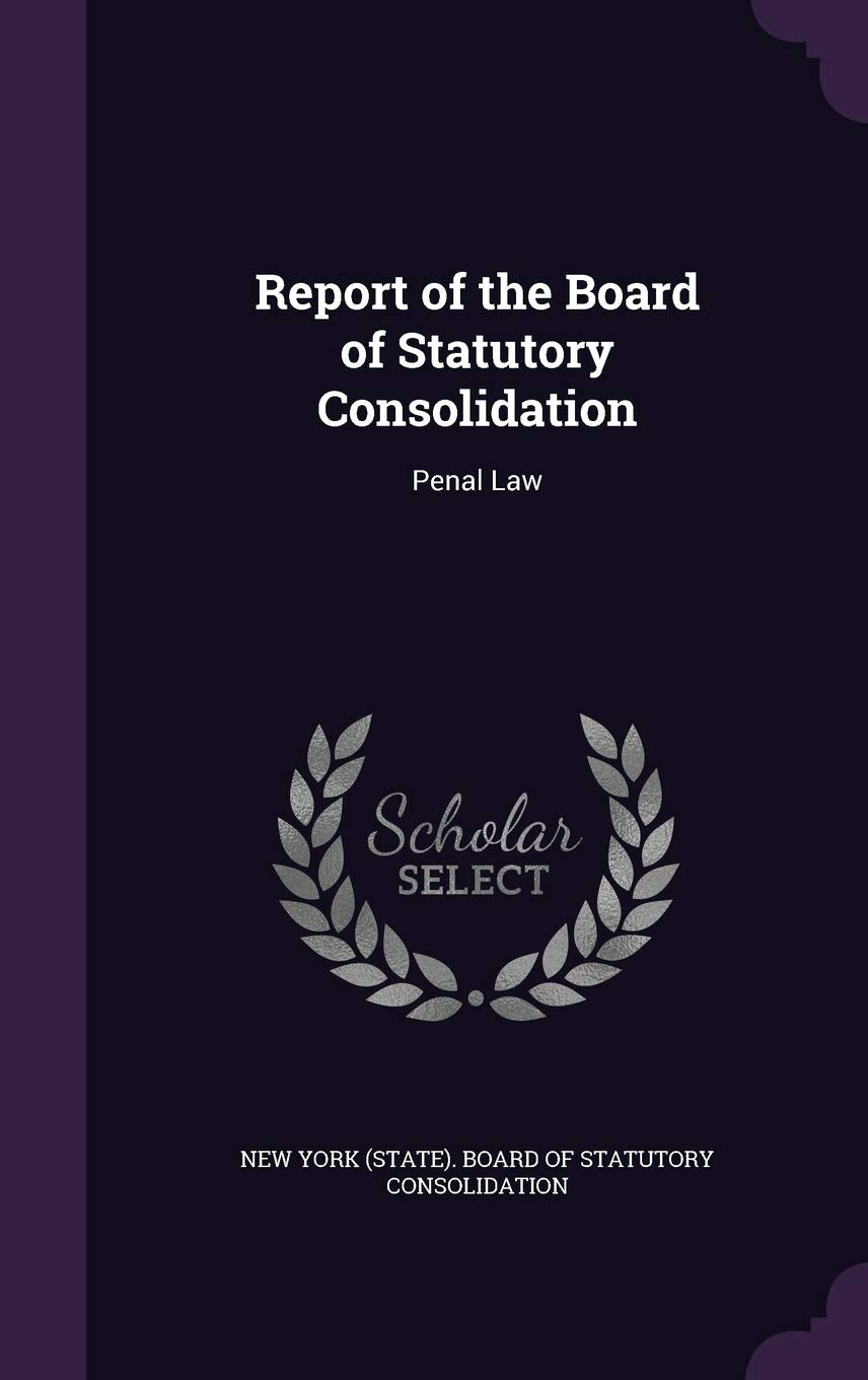 Report of the Board of Statutory Consolidation: Penal Law Law