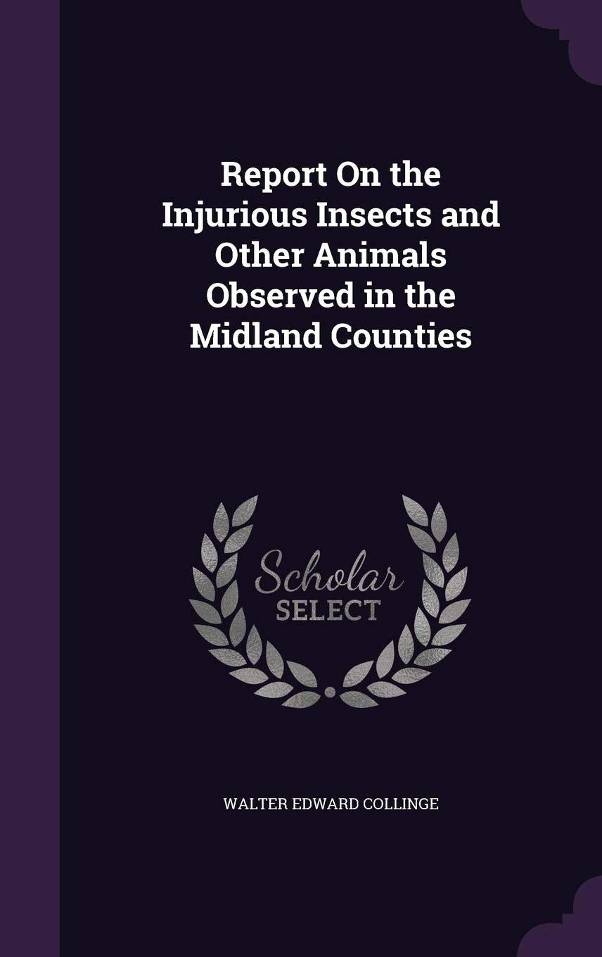 Report On the Injurious Insects and Other Animals Observed in the Midland Counties Politics & History