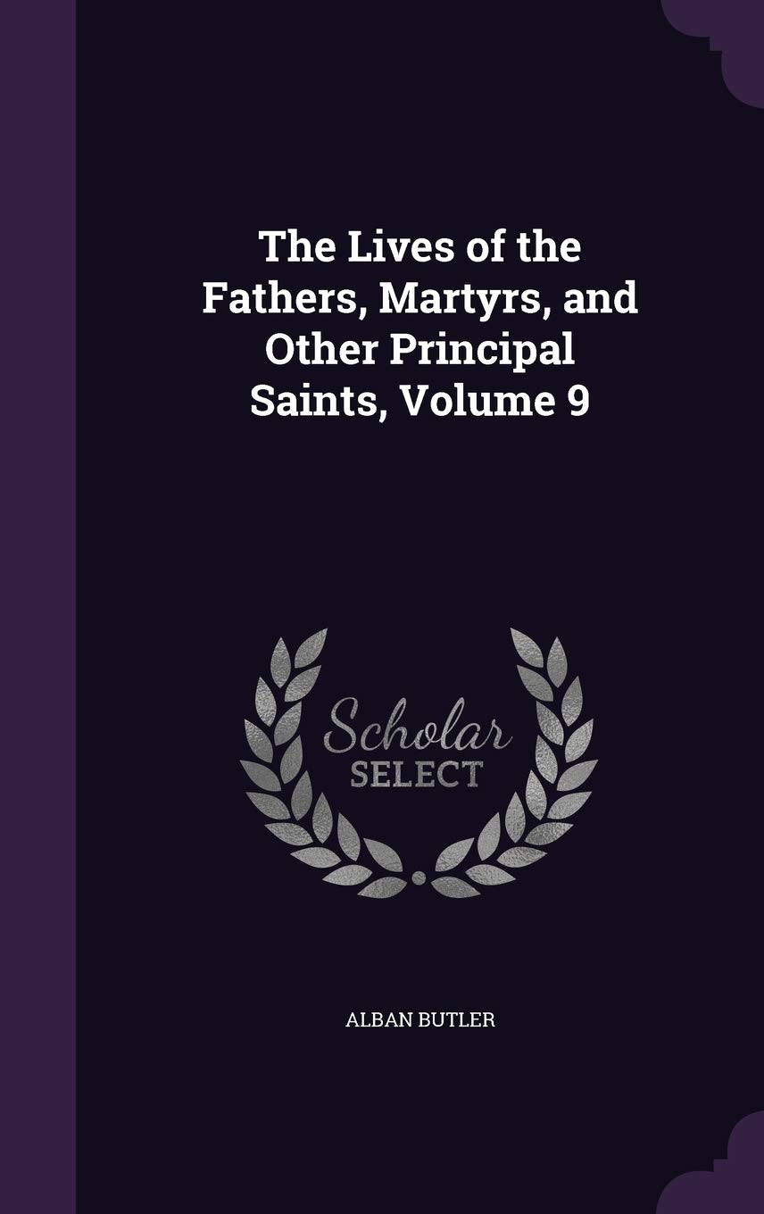 The Lives of the Fathers, Martyrs, and Other Principal Saints, Volume 9 Memories