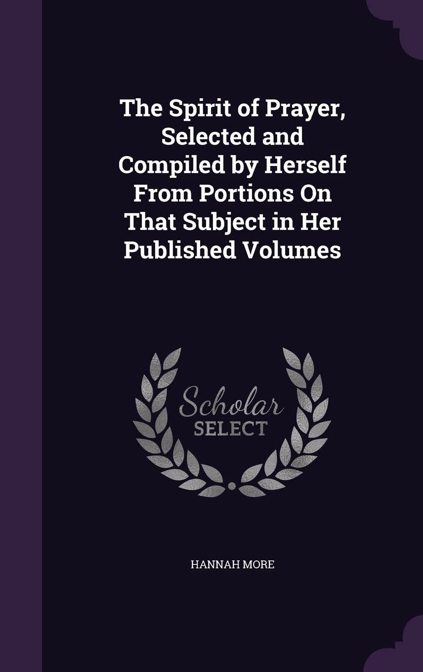 The Spirit of Prayer, Selected and Compiled by Herself From Portions On That Subject in Her Published Volumes Politics & History