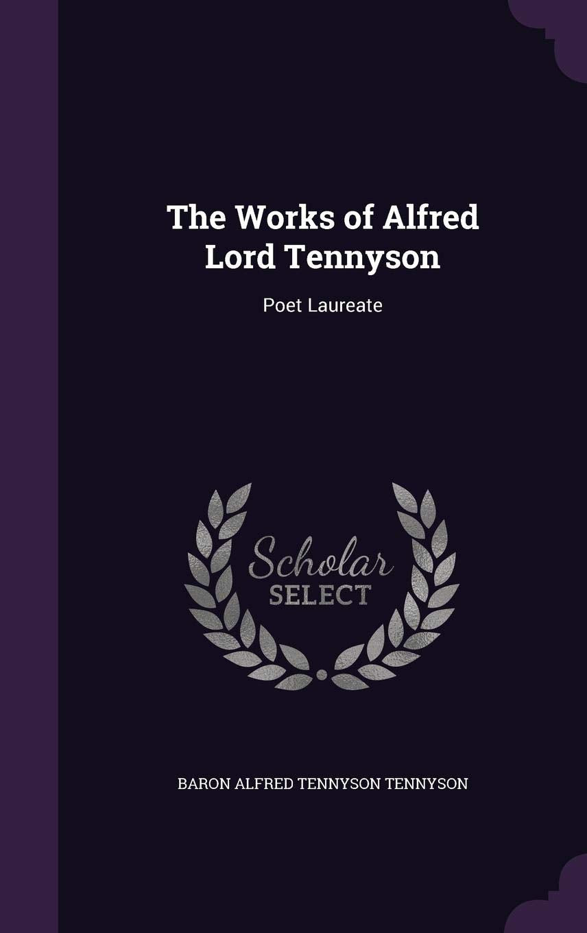 The Works of Alfred Lord Tennyson: Poet Laureate Politics & History