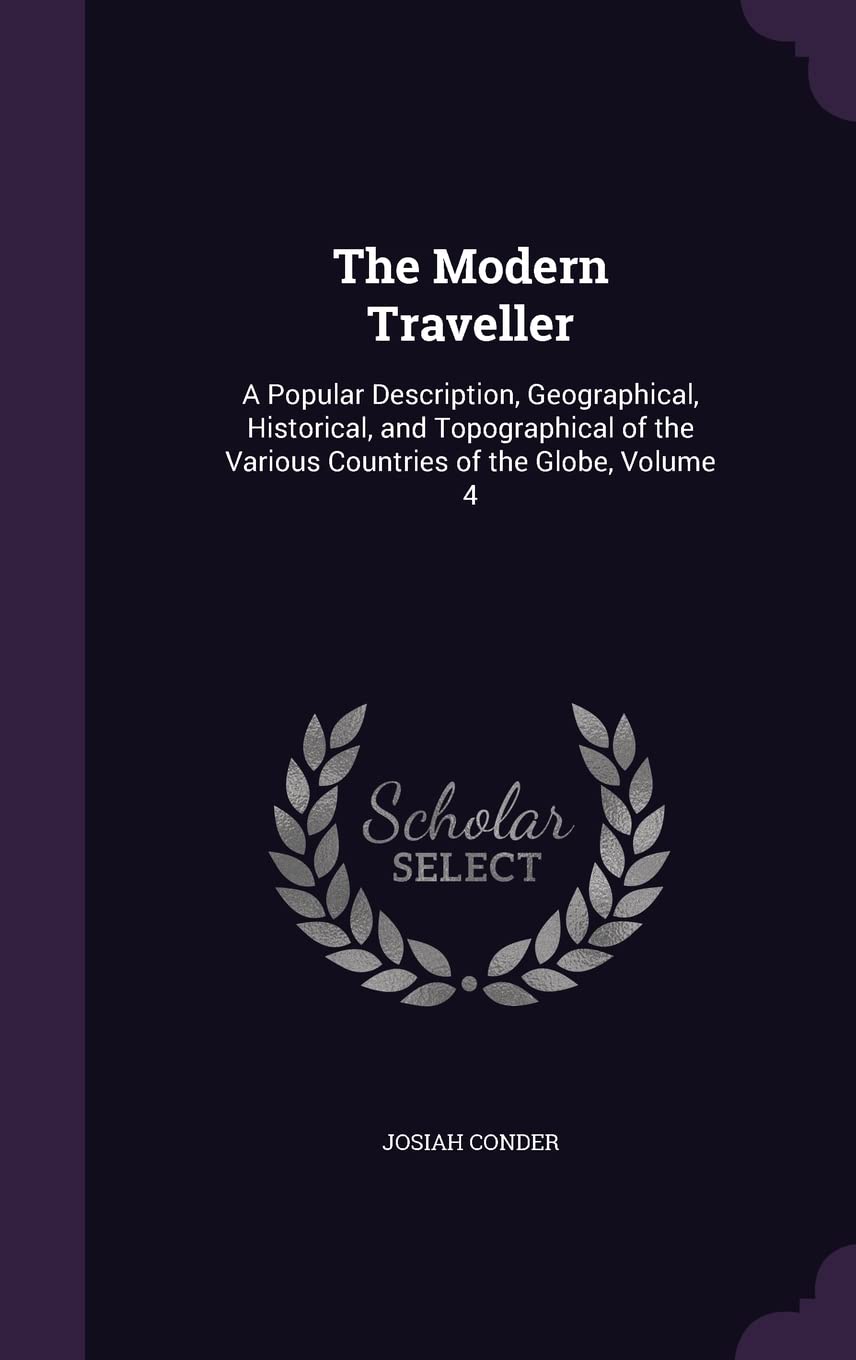 The Modern Traveller: A Popular Description, Geographical, Historical, and Topographical of the Various Countries of the Globe, Volume 4 book