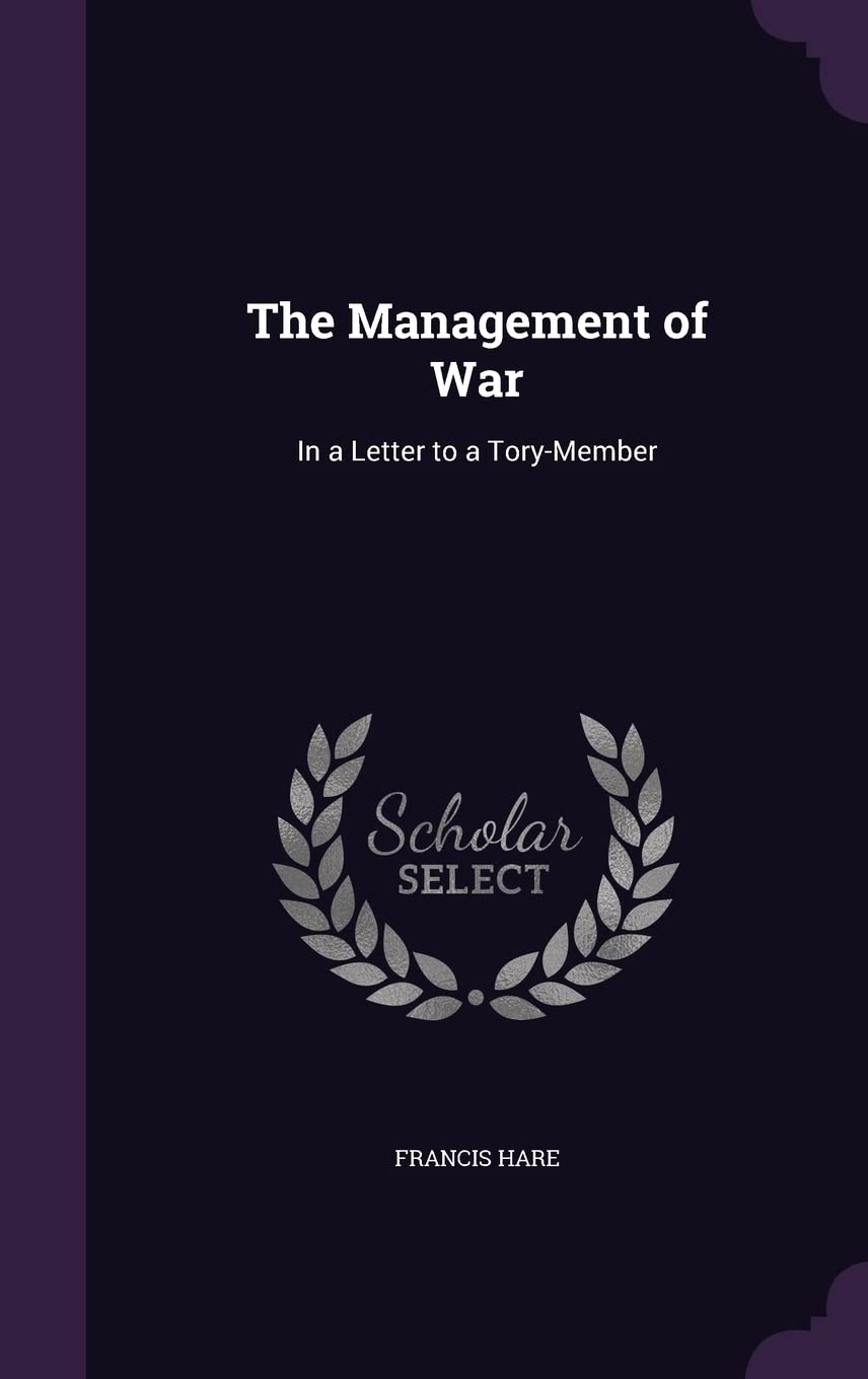 The Management of War: In a Letter to a Tory-Member Politics & History