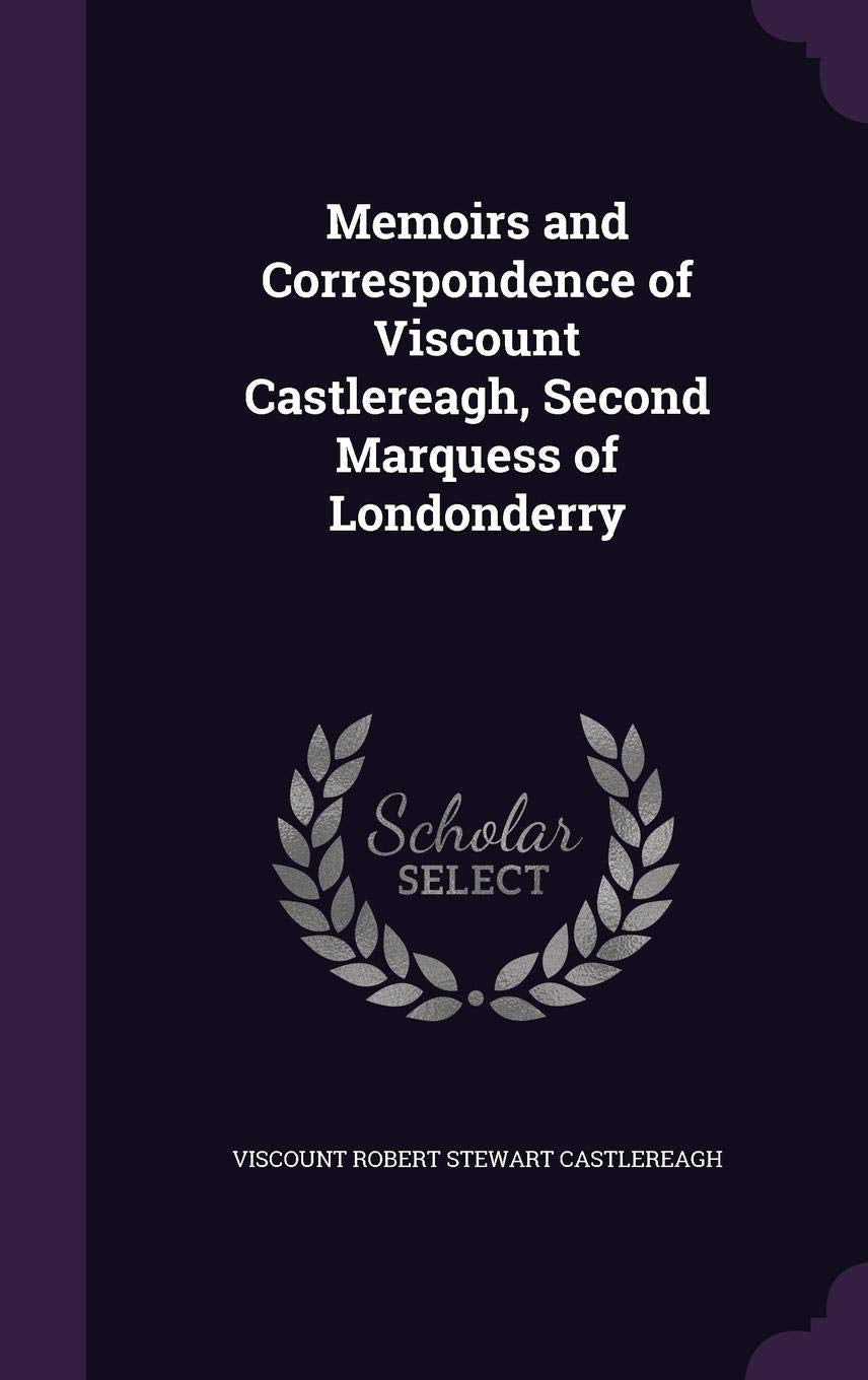 Memoirs and Correspondence of Viscount Castlereagh, Second Marquess of Londonderry Art & Literature