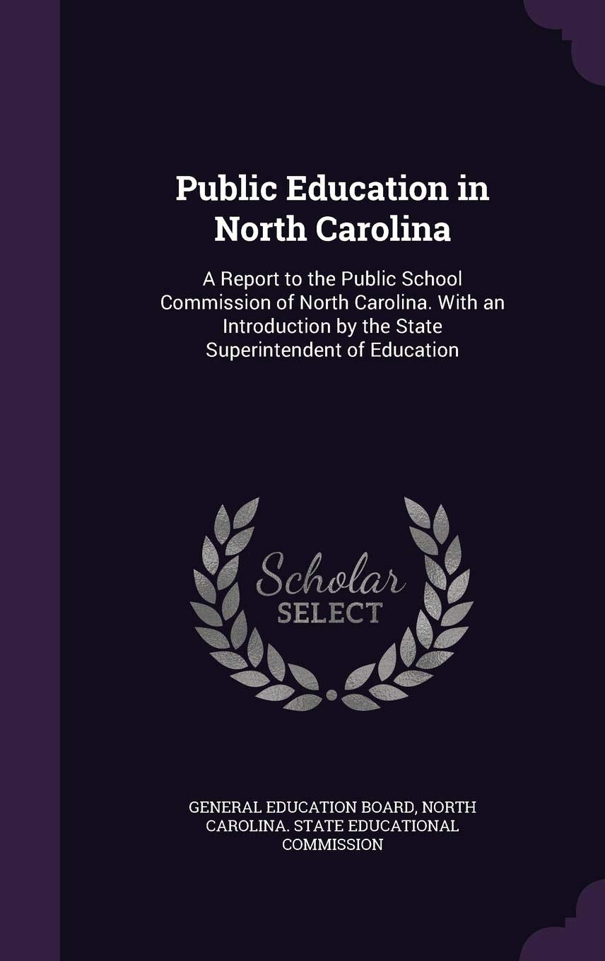 Public Education in North Carolina: A Report to the Public School Commission of North Carolina. with an Introduction by the State Superintendent of Education Learning & Reference