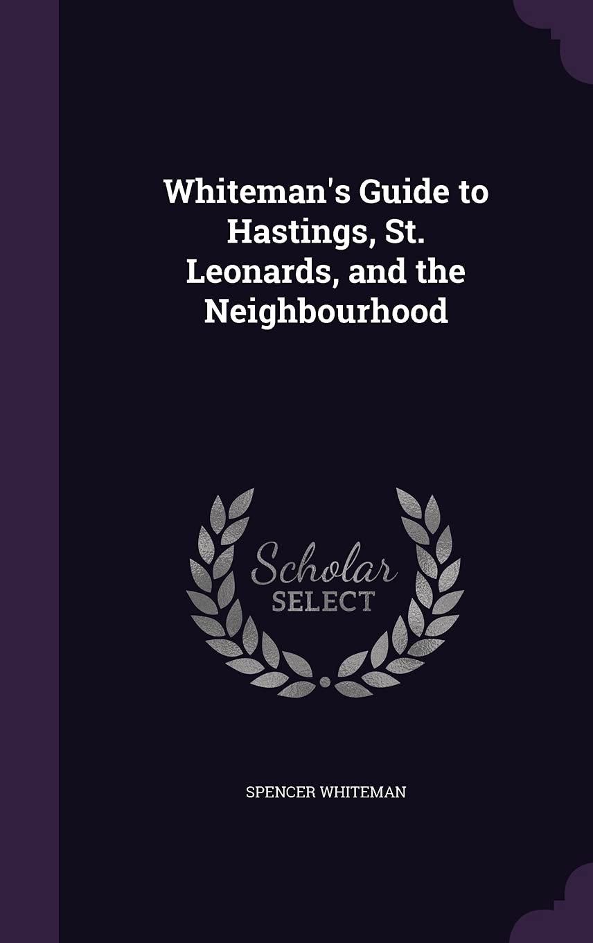 Whiteman's Guide to Hastings, St. Leonards, and the Neighbourhood Contemporary literature