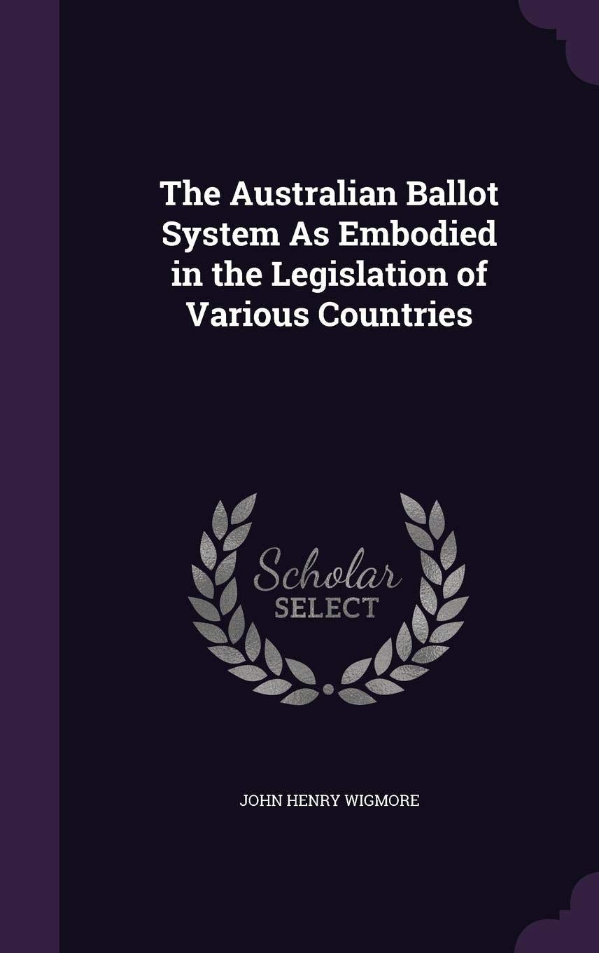 The Australian Ballot System As Embodied in the Legislation of Various Countries Law