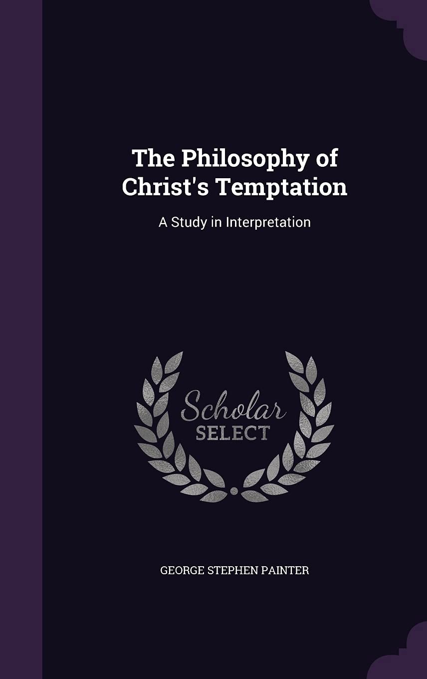 The Philosophy of Christ's Temptation: A Study in Interpretation Politics & History