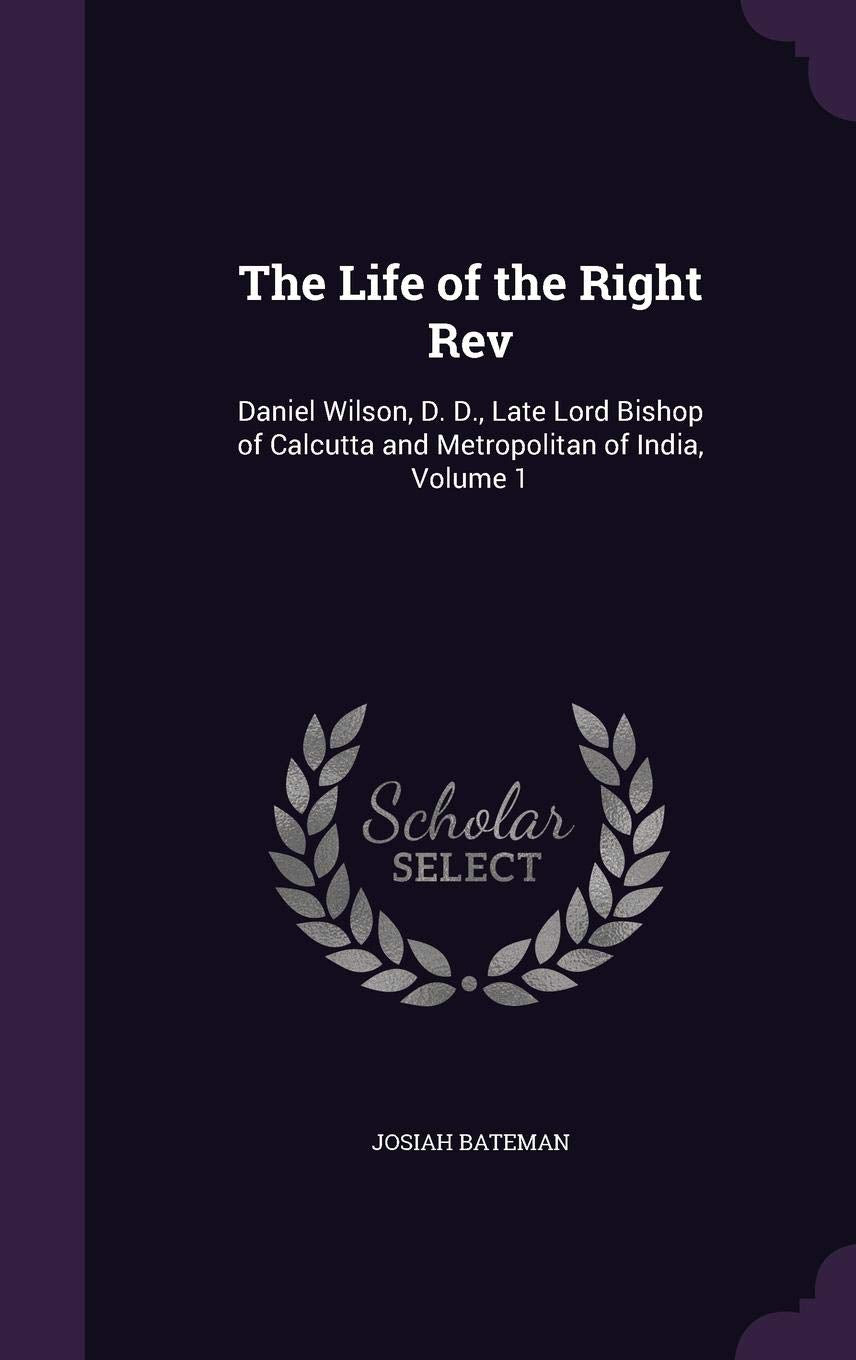 The Life of the Right Rev: Daniel Wilson, D. D., Late Lord Bishop of Calcutta and Metropolitan of India, Volume 1 Memories