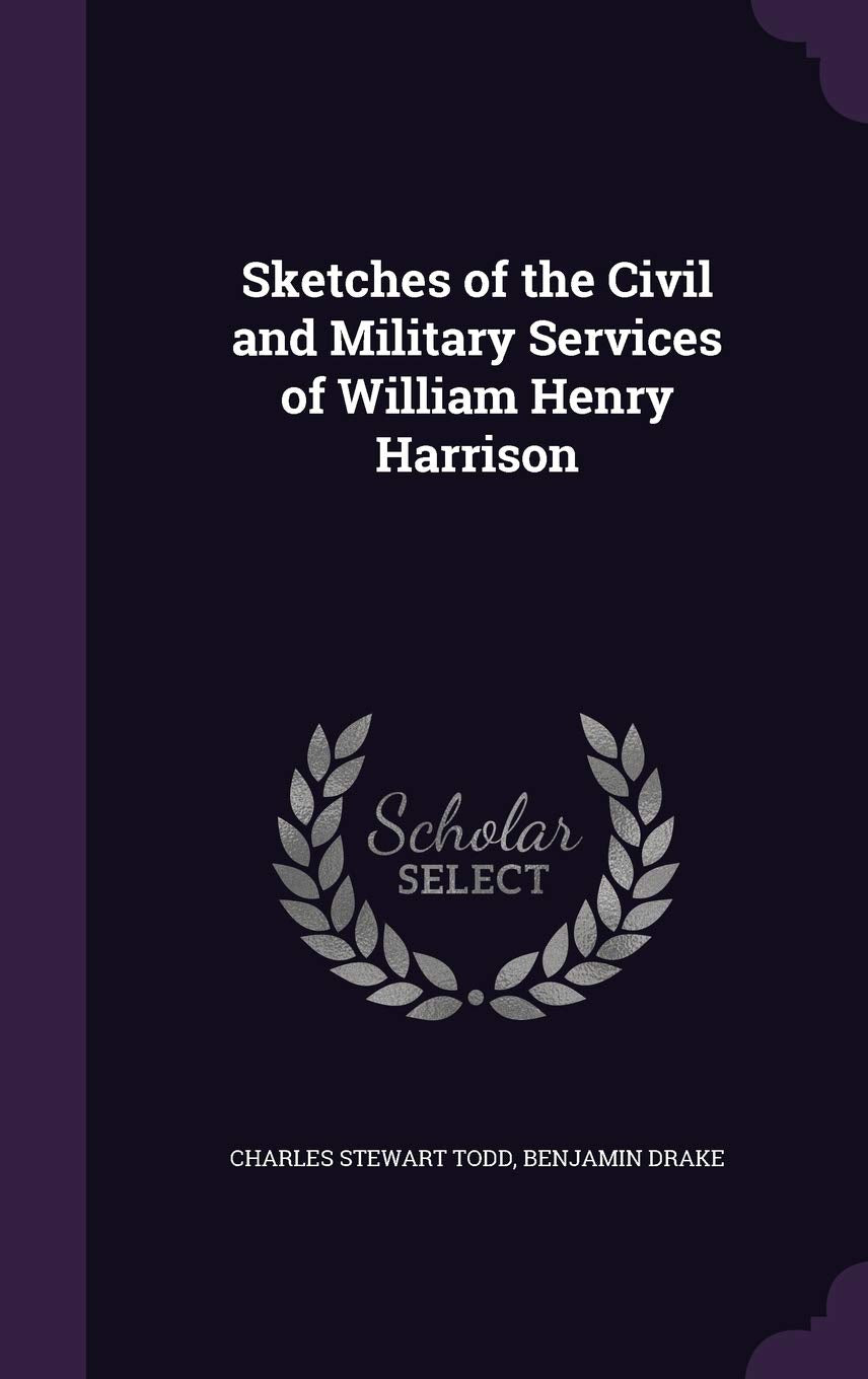 Sketches of the Civil and Military Services of William Henry Harrison Politics & History