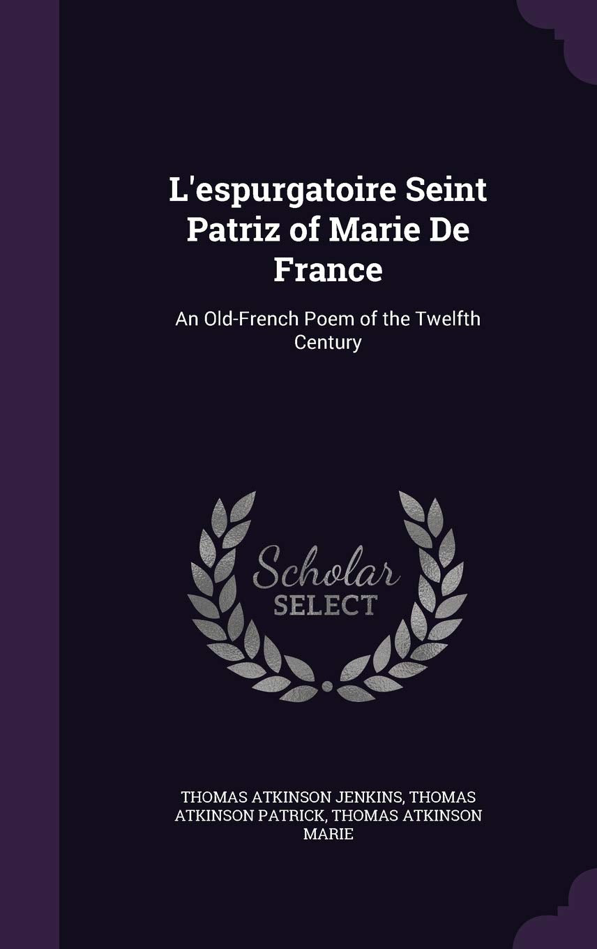 L'espurgatoire Seint Patriz of Marie De France: An Old-French Poem of the Twelfth Century Politics & History