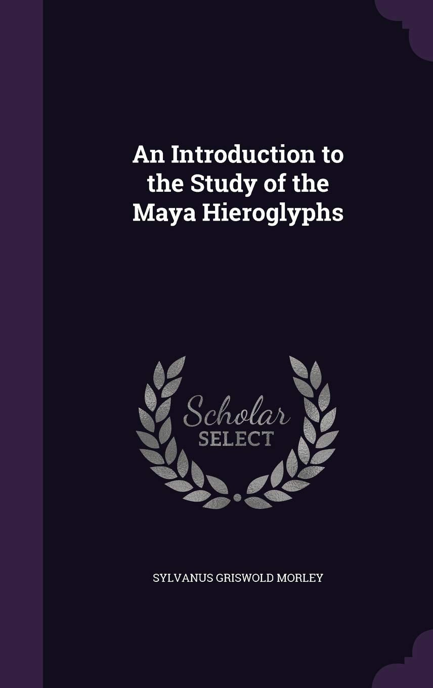 An Introduction to the Study of the Maya Hieroglyphs Politics & History