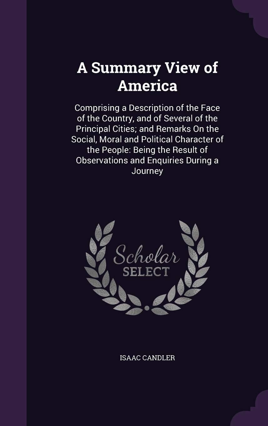 A Summary View of America: Comprising a Description of the Face of the Country, and of Several of the Principal Cities; and Remarks On the Social, ... Observations and Enquiries During a Journey Contemporary literature Books