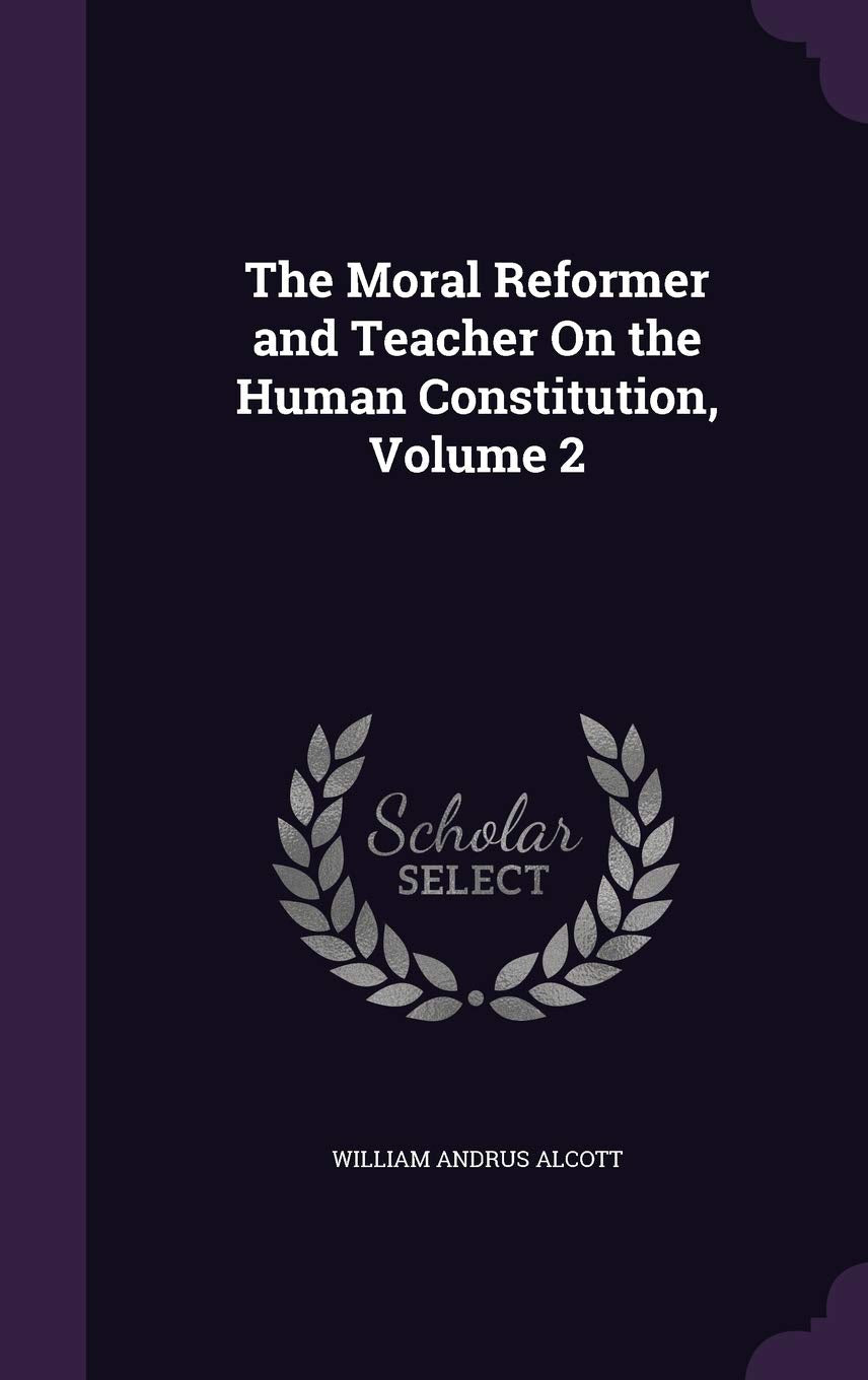 The Moral Reformer and Teacher On the Human Constitution, Volume 2 Memories