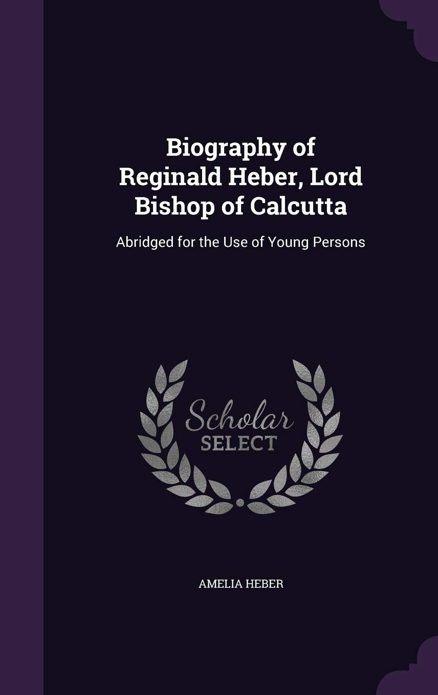 Biography of Reginald Heber, Lord Bishop of Calcutta: Abridged for the Use of Young Persons Memories