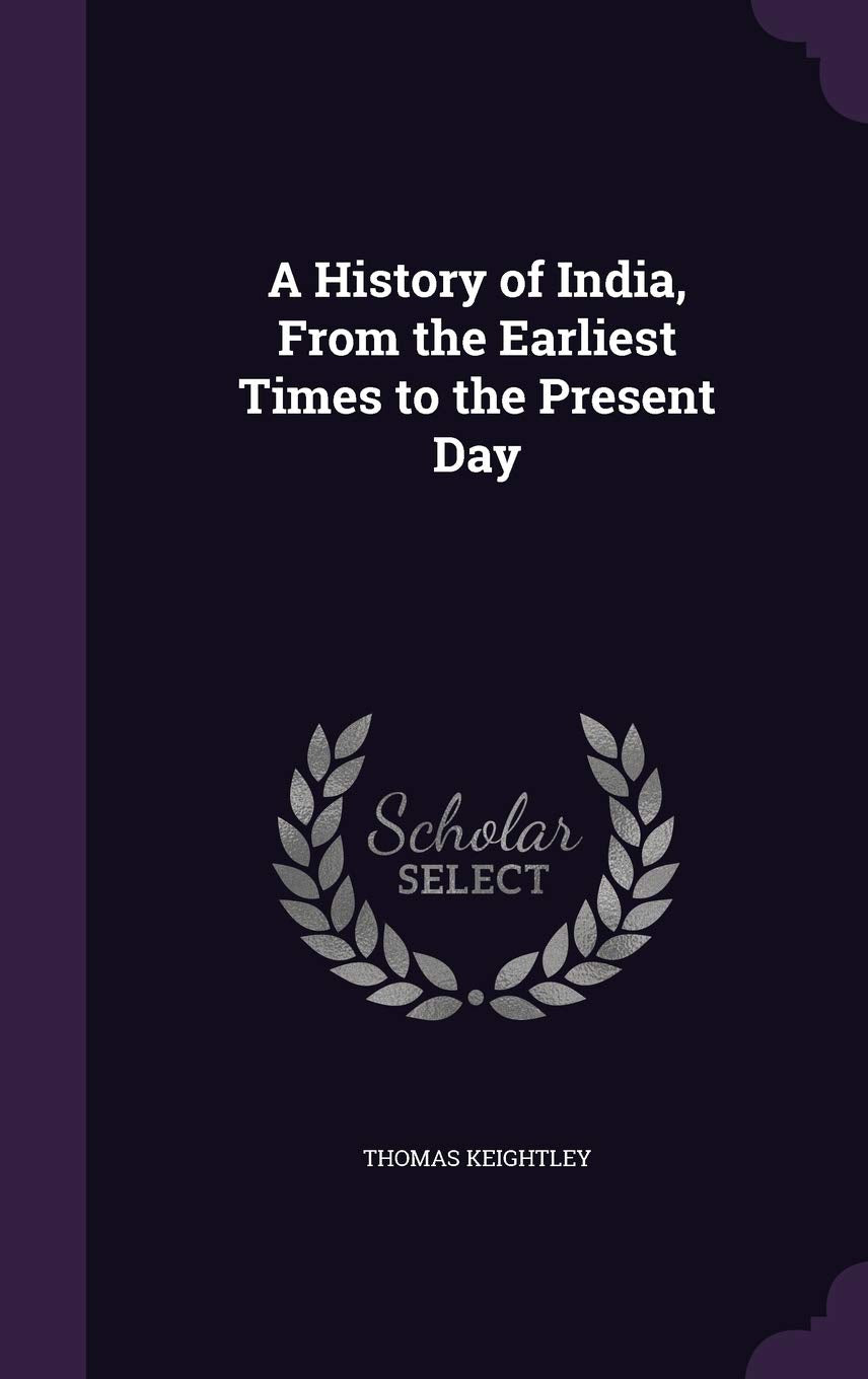 A History of India, From the Earliest Times to the Present Day Politics & History