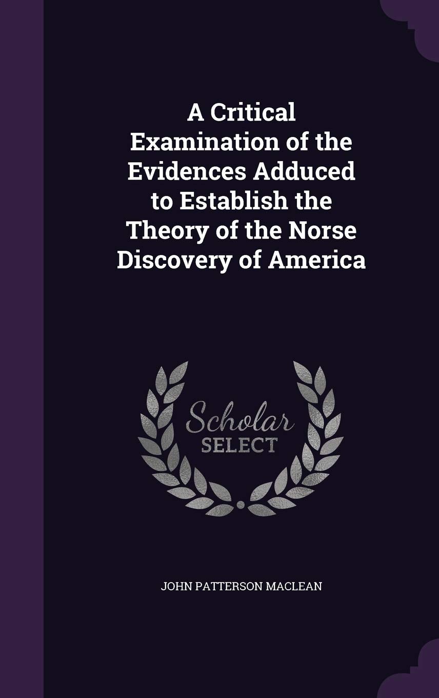 A Critical Examination of the Evidences Adduced to Establish the Theory of the Norse Discovery of America Memories