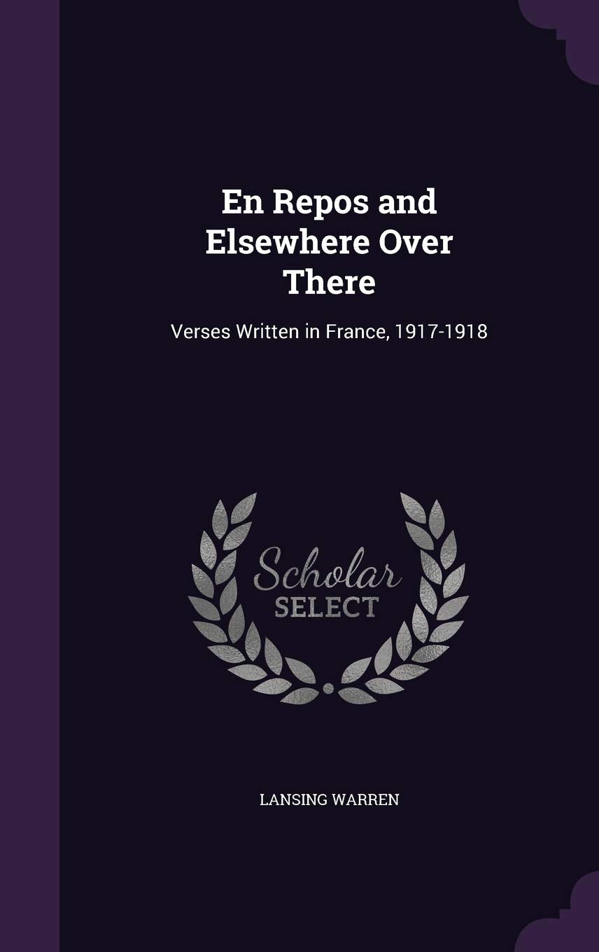 En Repos and Elsewhere Over There: Verses Written in France, 1917-1918 Politics & History