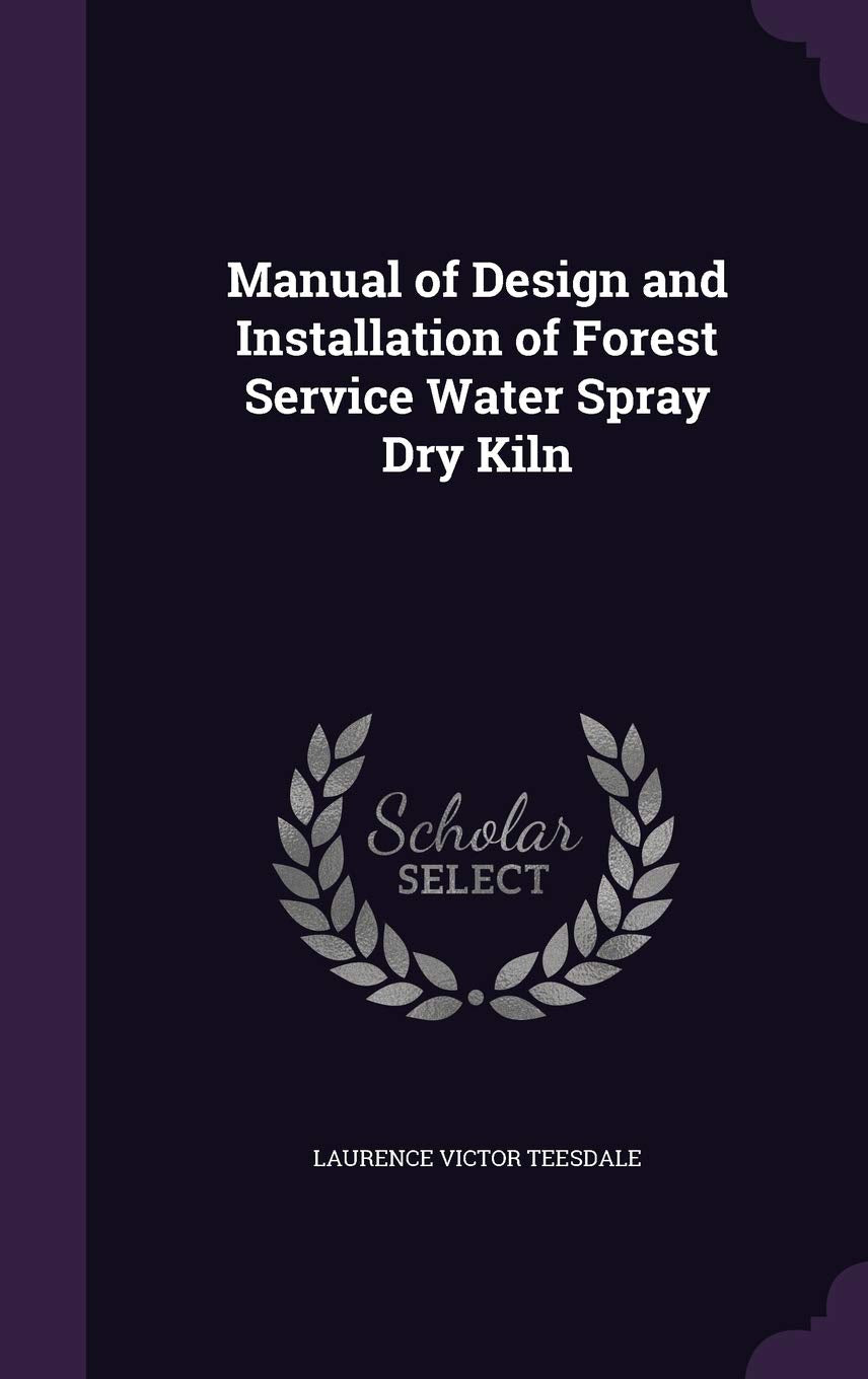 Manual of Design and Installation of Forest Service Water Spray Dry Kiln Contemporary literature
