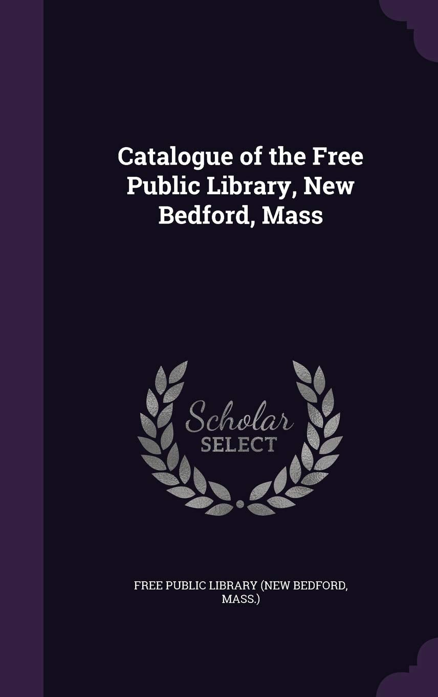 Catalogue of the Free Public Library, New Bedford, Mass Politics & History