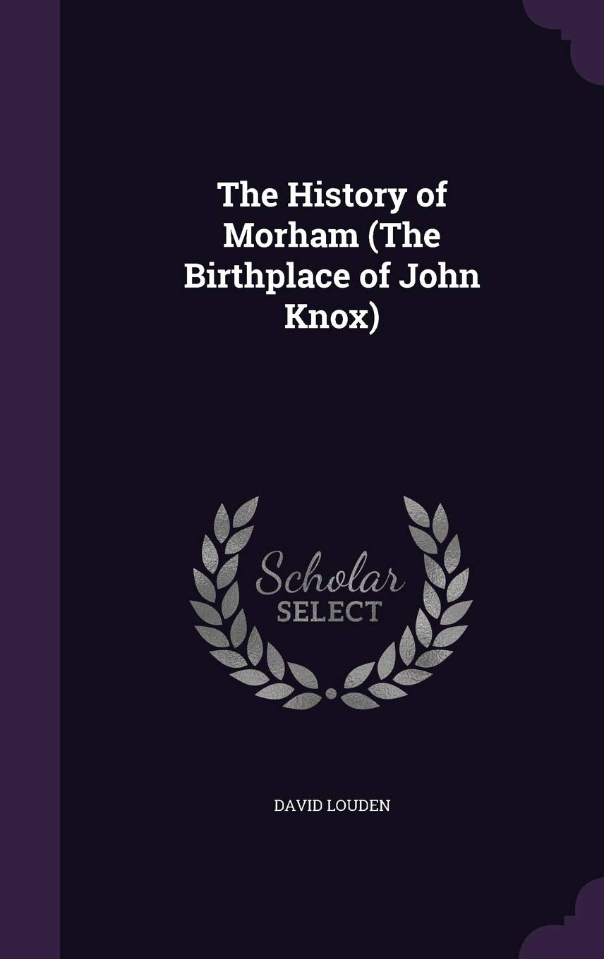 The History of Morham (The Birthplace of John Knox) Drama