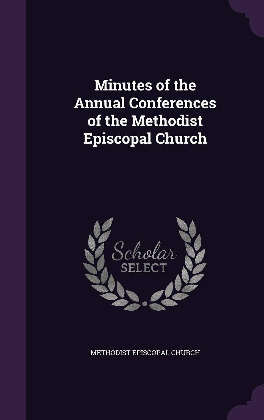 Minutes of the Annual Conferences of the Methodist Episcopal Church Politics & History
