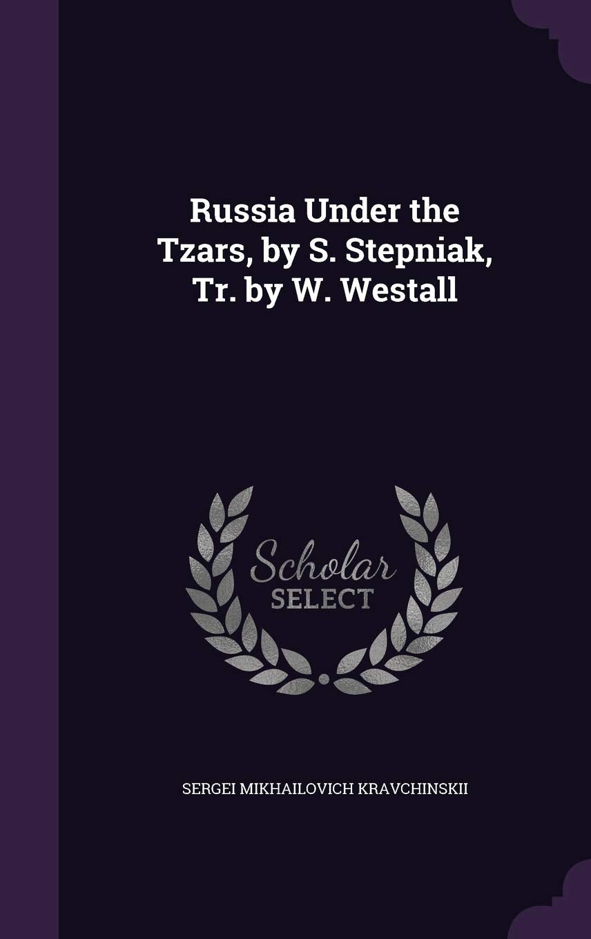 Russia Under the Tzars, by S. Stepniak, Tr. by W. Westall Politics & History