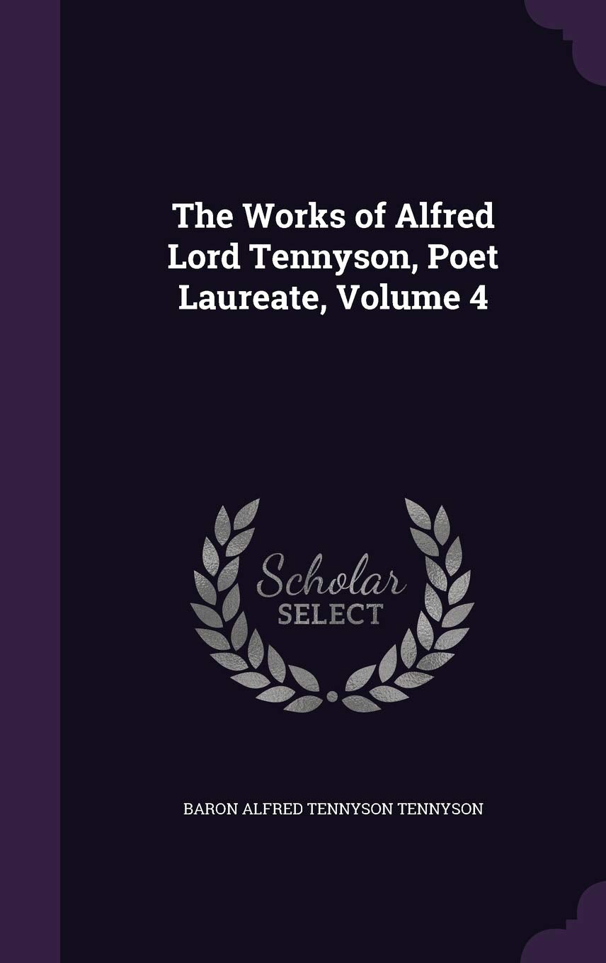 The Works of Alfred Lord Tennyson, Poet Laureate, Volume 4 Politics & History