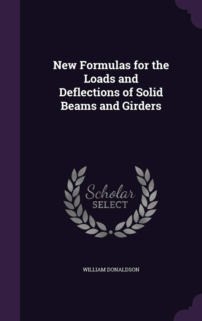New Formulas for the Loads and Deflections of Solid Beams and Girders Contemporary literature