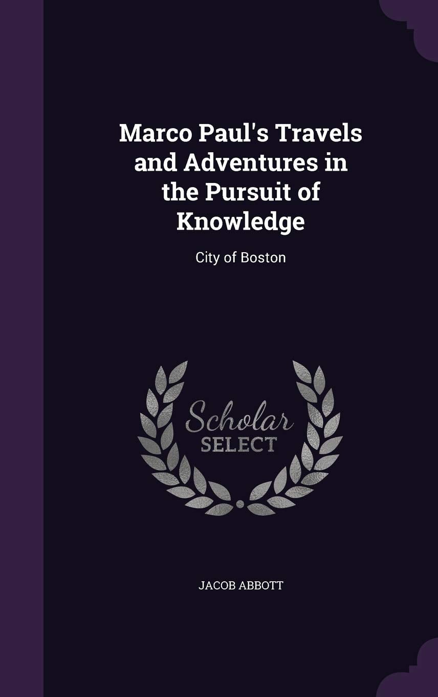 Marco Paul's Travels and Adventures in the Pursuit of Knowledge: City of Boston Learning & Reference