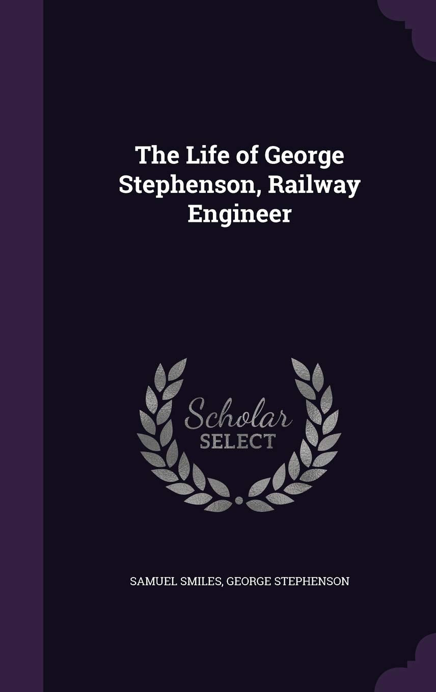 The Life of George Stephenson, Railway Engineer Memories
