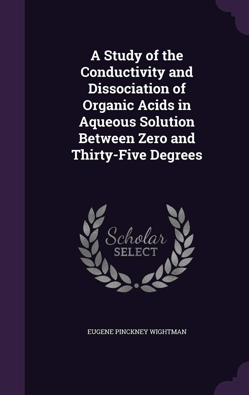 A Study of the Conductivity and Dissociation of Organic Acids in Aqueous Solution Between Zero and Thirty-Five Degrees Business & Technology