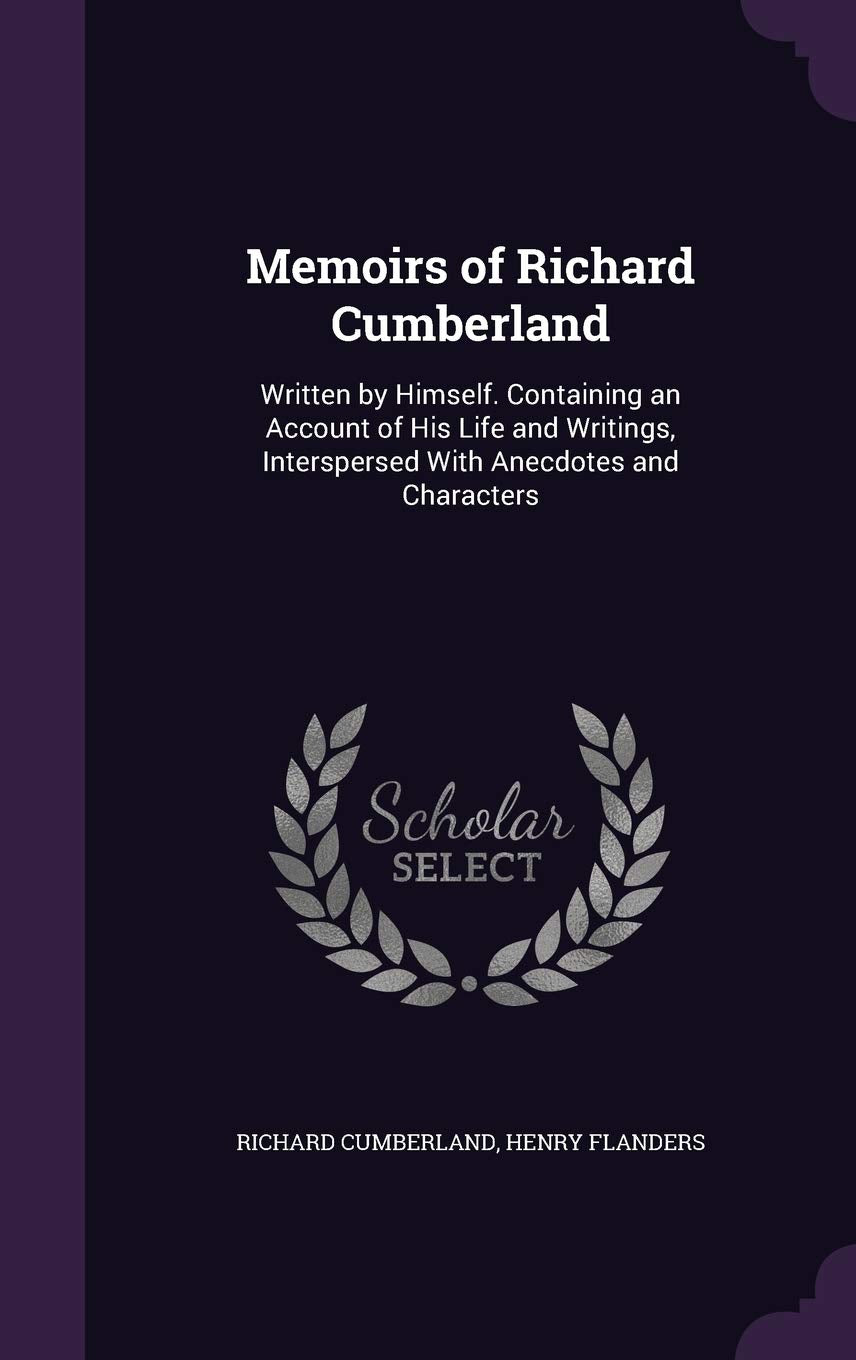 Memoirs of Richard Cumberland: Written by Himself. Containing an Account of His Life and Writings, Interspersed With Anecdotes and Characters Film, Art & Culture