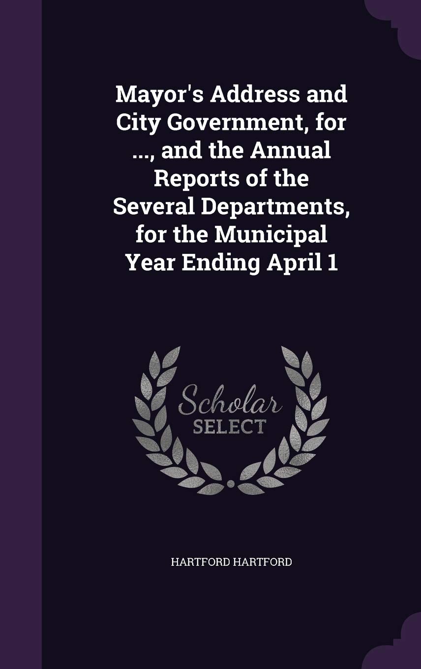 Mayor's Address and City Government, for ..., and the Annual Reports of the Several Departments, for the Municipal Year Ending April 1 Film, Art & Culture